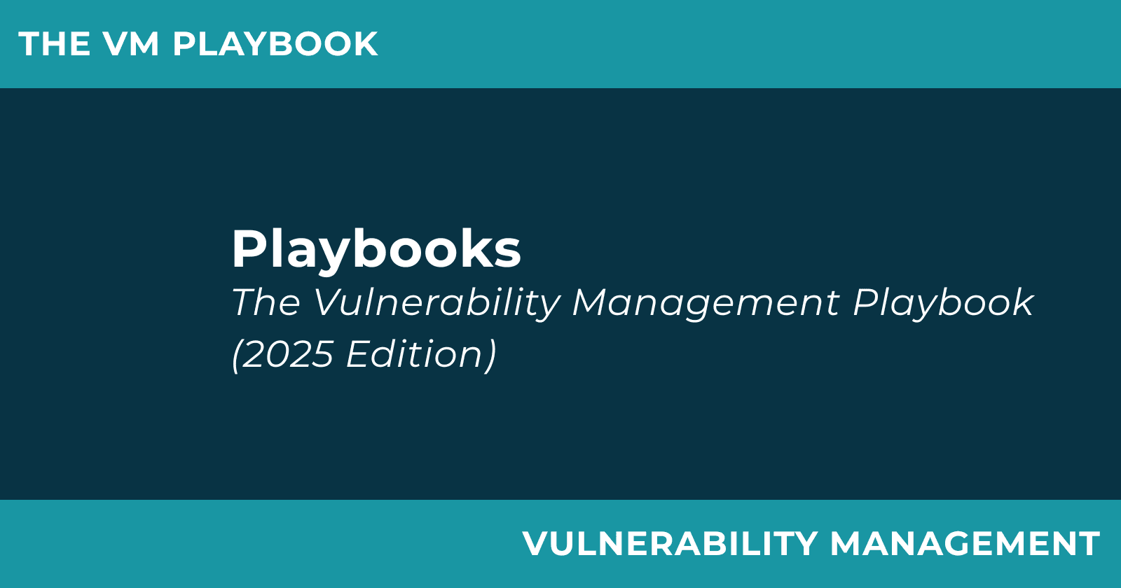 The Vulnerability Management Playbook (2025 Edition)